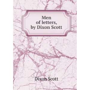  Men of letters, by Dixon Scott Dixon Scott Books