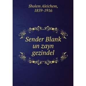    Sender BlankÌ£ un zayn gezindel 1859 1916 Sholem Aleichem Books
