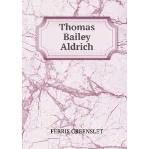  Thomas Bailey Aldrich FERRIS GREENSLET Books
