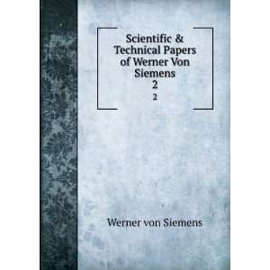   Technical Papers of Werner Von Siemens. 2 Werner von Siemens Books