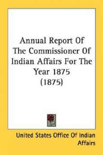   Report of the Commissioner of Indian Affairs for 9780548589069  