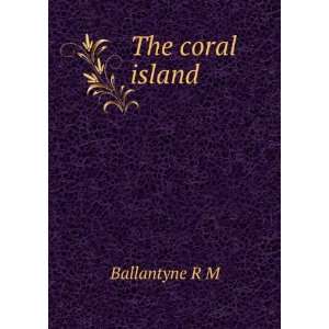 The coral island Ballantyne R M  Books