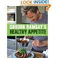 Gordon Ramsays Healthy Appetite 125 Super Fresh Recipes for a High 