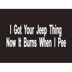 #012 I Got Your Jeep Thing Bumper Sticker / Vinyl Decal 