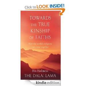 Towards The True Kinship of Faiths How the Worlds Religions Can Come 