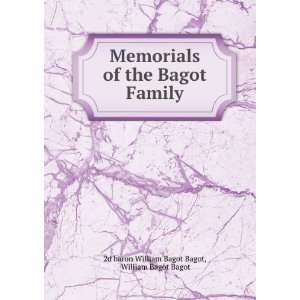  Memorials of the Bagot Family William Bagot Bagot 2d 