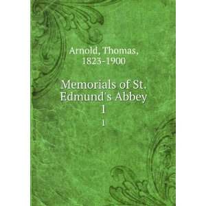  Memorials of St. Edmunds Abbey. 1 Thomas, 1823 1900 