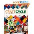 Craftcycle 100+ Earth Friendly Projects and Ideas for Everyday Living 