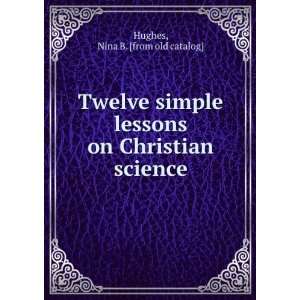   lessons on Christian science Nina B. [from old catalog] Hughes Books