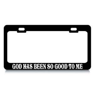 GOD HAS BEEN SO GOOD TO ME #1 Religious Christian Auto License Plate 